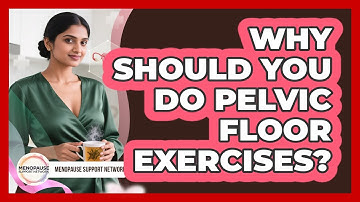 Why Should You Do Pelvic Floor Exercises?