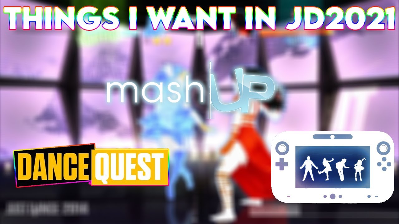 THINGS I WANT IN JUST DANCE 2021