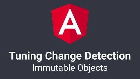Angular Change Detection Tuning: Option 1 - Immutable Objects