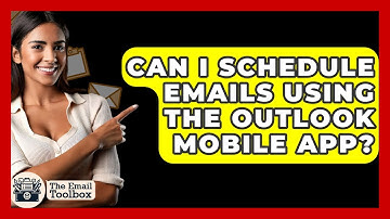 Can I Schedule Emails Using The Outlook Mobile App? - TheEmailToolbox.com