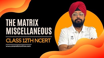 Matrices Class 12 | Miscellaneous Exercise NCERT Solutions | Complete Guide