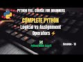 Session 13: Python Logical &amp; Assignment Operators Explained | Python Full Course for Beginners