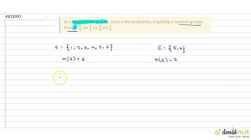 "In a single throw of a die, what is the probability of getting a number greater than 4?`1/2`(b) `1/