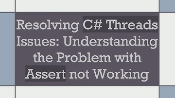 Resolving C#  Threads Issues: Understanding the Problem with Assert not Working