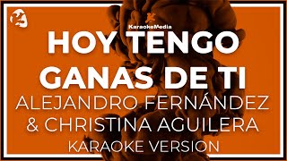 Video thumbnail of "KARAOKE Hoy Tengo Ganas De Ti - Alejandro Fernandez y Christina Aguilera"