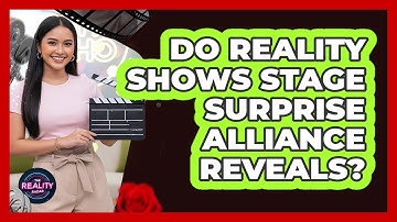 Do Reality Shows Stage Surprise Alliance Reveals?
