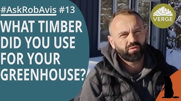 What Timber Did You Use On Your Greenhouse?   #AskRobAvis 013