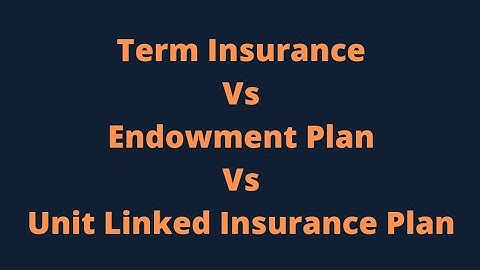 Term Insurance Vs Endowment Plan Vs Unit Linked Insurance Plan with calculation explain in hindi