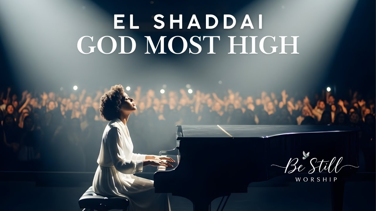 El Shaddai | God Most High | Powerful Worship Song of Adoration and ...