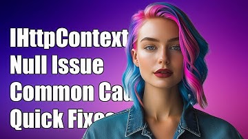 IHttpContextAccessor HttpContext Null Issue: Common Causes and Solutions