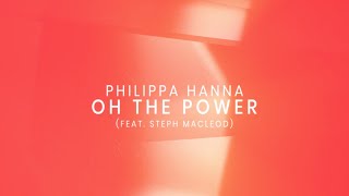 Watch Philippa Hanna Oh The Power feat Steph Macleod video