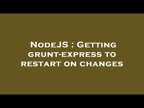 NodeJS : Getting grunt-express to restart on changes