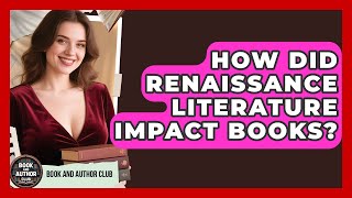 How Did Renaissance Literature Impact Books? - Book And Author Club