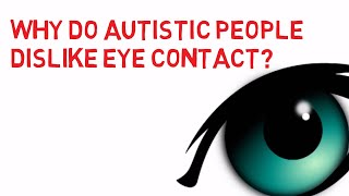 Why do autistic people dislike eye contact?