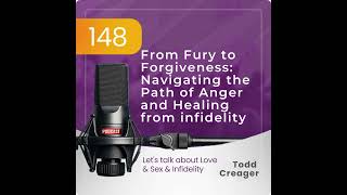 Episode #148 From Fury to Forgiveness: Navigating the Path of Anger and Healing from infidelity