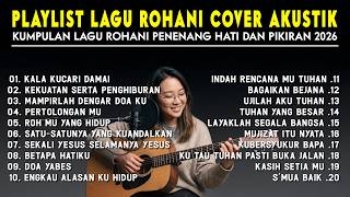 Playlist Lagu Rohani Cover Acoustic Terbaik 2026 - Enak Didengar Saat Sandai Dan Saat Bekerja