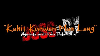 KAHIT KUNWARI MAN LANG | AGSUNTA AND MOIRA DELA TORRE | (LyricsVideo)