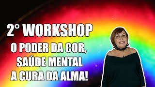 2° Workshop. O Poder da Cor, Saúde Mental a Cura da Alma!