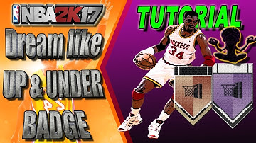 NBA 2K17 TUTORIAL #57 - GET DREAM LIKE UP AND UNDER BADGE | HALL OF FAME & BRONZE EAZY AND FAST