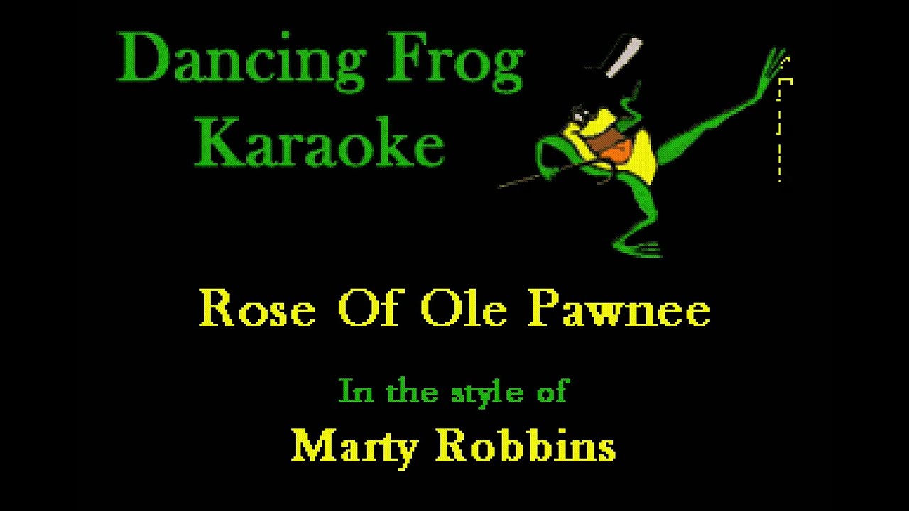 Marty Robbins - Rose Of Ole Pawnee (Karaoke) - Dancing Frog Karaoke