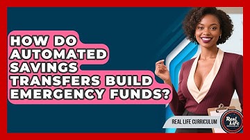 How Do Automated Savings Transfers Build Emergency Funds? - Real Life Curriculum