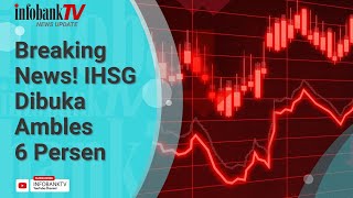 BREAKING NEWS! IHSG DIBUKA AMBLES 6 PERSEN LEBIH KE LEVEL 8.381