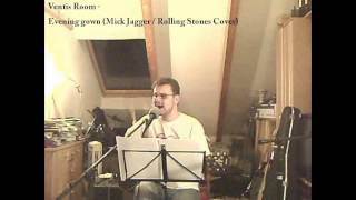 Video thumbnail of "Ventis Room - Evening Gown (Mick Jagger / Rolling Stones Cover)"