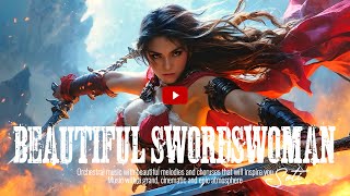 Beautiful Swordswoman🎵🎧🎤Orchestral music with beautiful, inspiring melodies and choruses_#epicmusic