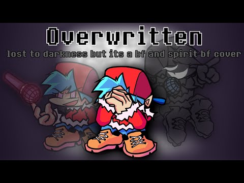 [OLD] Overwritten | lost to darkness but its a bf and spirit bf cover