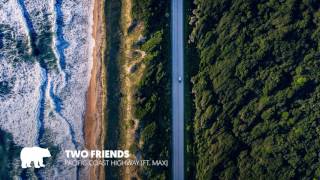 Two Friends - Pacific Coast Highway (Ft. MAX)