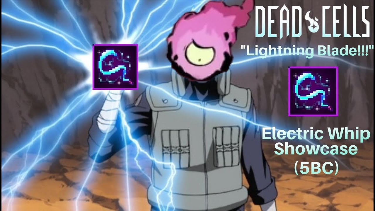 The Kakashi Build Dead Cells Electric Whip Showcase (5BC) YouTube