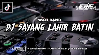 YANG KALIAN CARI !!! DJ SAYANG LAHIR BATIN WALI BAND - [ Akmal Remixer ]