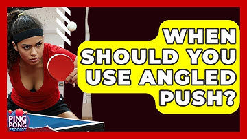 When Should You Use Angled Push? - Ping Pong Prodigy