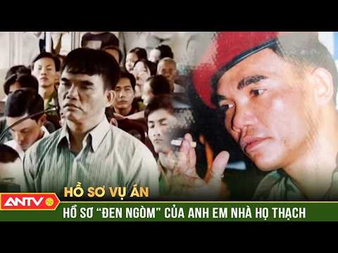 Hồ sơ vụ án: ‘Chiến tích’ lẫy lừng của anh em nhà họ Thạch - Tội ác của một gia tộc | ANTV