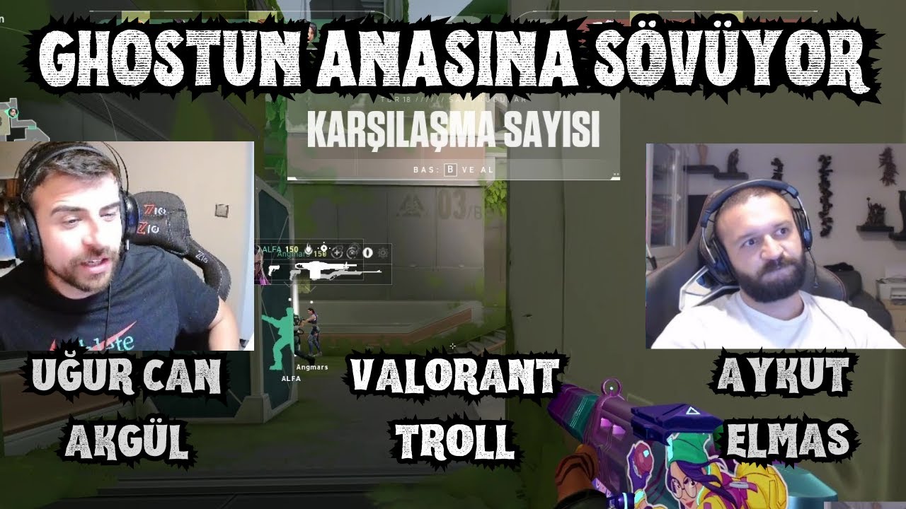 Ghostun Anasına Sövüyor |  Uğurcan Akgül , Aykut Elmas Valorant