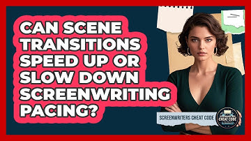 Can Scene Transitions Speed Up Or Slow Down Screenwriting Pacing? - Screenwriter