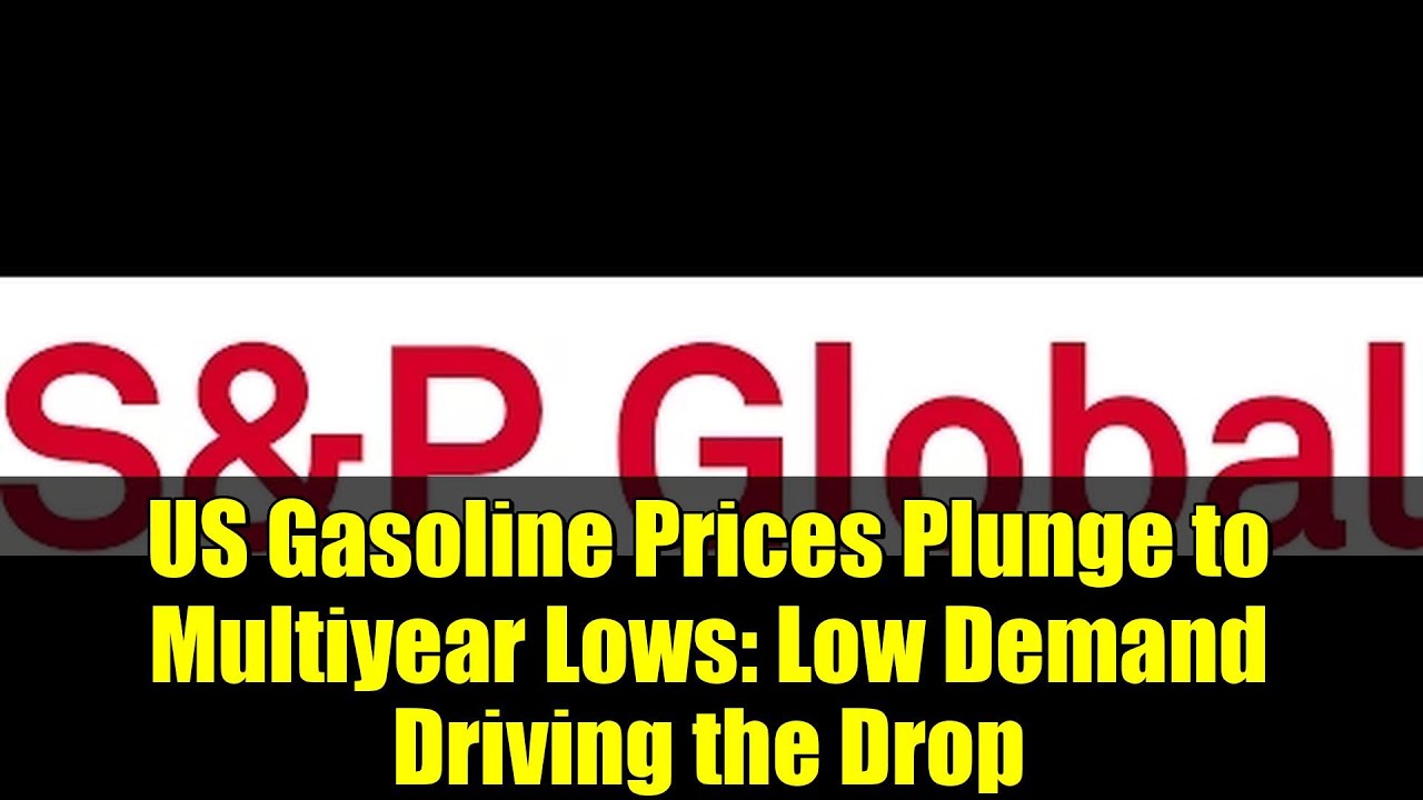 US Gasoline Prices Plunge to Multiyear Lows: Low Demand Driving the ...