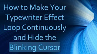 How to Make Your Typewriter Effect Loop Continuously and Hide the Blinking Cursor