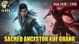 A Mortal's Journey To Immortality Episode 468 Chap 1926   1930  Sacred Ancestor Xue Guang