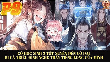 CÔ HỌC SINH 3 TỐT XUYÊN ĐẾN CỔ ĐẠI LIỀN BỊ CẢ TRIỀU ĐÌNH NGHE THẤY TIẾNG LÒNG VÀ CÁI KẾT ĂN DƯA |P9