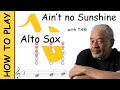 How to play aint no sunshine on alto saxophone  sheet music with tab