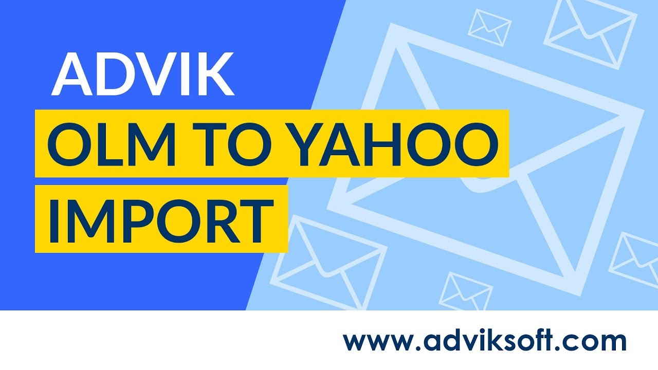 How to Export Outlook for Mac to Yahoo Mail & Import OLM Emails to Yahoo | Advik OLM to Yahoo ...