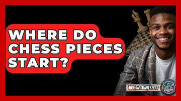 Where Do Chess Pieces Start? - The Board Game Xpert