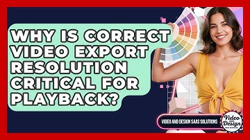 Why Is Correct Video Export Resolution Critical For Playback? - Video And Design Saas Solutions