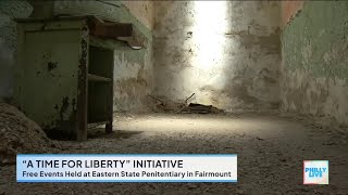 ‘A Time for Liberty' Initiative at Eastern State Penitentiary