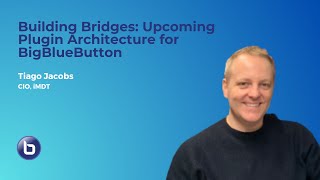 Building Bridges: Upcoming Plugin Architecture for BigBlueButton - #BigBlueButtonWorld 2023