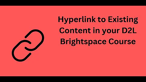 Hyperlink to Existing Content in D2L Brightspace