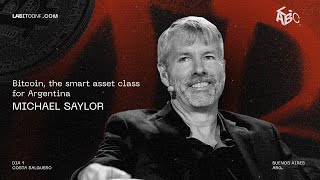 Bitcoin, the smart asset class for Argentina  Michael Saylor