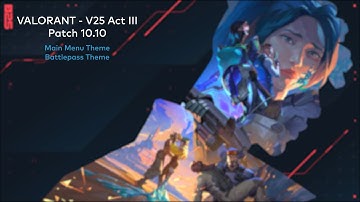 VALORANT V25 Act III - Main Menu and Battlepass Theme (Patch 10.10) [HQ]