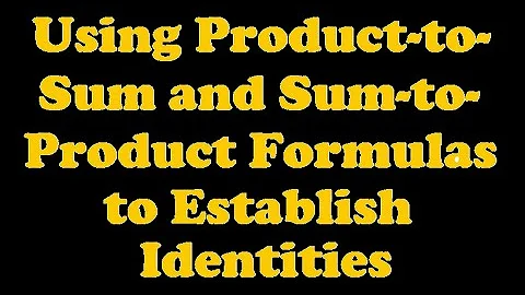 Using Product-to-Sum and Sum-to-Product Formulas to Establish Identities [7.7-4]